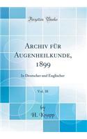Archiv Für Augenheilkunde, 1899, Vol. 38: In Deutscher Und Englischer (Classic Reprint)