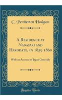A Residence at Nagasaki and Hakodate, in 1859 1860: With an Account of Japan Generally (Classic Reprint)