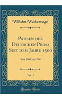 Proben Der Deutschen Prosa Seit Dem Jahre 1500, Vol. 1: Von 1500 Bis 1740 (Classic Reprint)