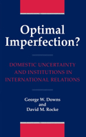 Optimal Imperfection?: Domestic Uncertainty and Institutions in International Relations(Domestic Uncertainty and Institutions in International Relat)
