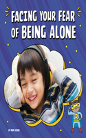 Facing Your Fear of Being Alone: (Facing Your Fears)