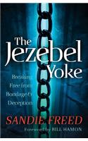 The Jezebel Yoke – Breaking Free from Bondage and Deception