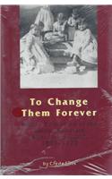 To Change Them Forever