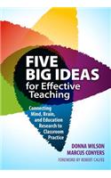 Five Big Ideas for Effective Teaching: Connecting Mind, Brain and Education Research to Classroom Practice
