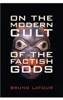 On the Modern Cult of the Factish Gods