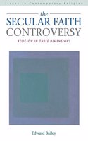 The Secular Faith Controversy: Religion in Three Dimensions (Issues in contemporary religion)