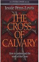 The Cross of Calvary: How to Understand the Work of the Cross