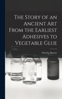 Story of an Ancient Art From the Earliest Adhesives to Vegetable Glue