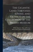 Gigantic Land-Tortoises (Living and Extinct) in the Collection of the British Museum