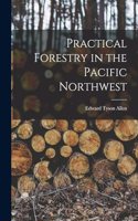 Practical Forestry in the Pacific Northwest
