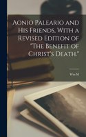 Aonio Paleario and his Friends, With a Revised Edition of 