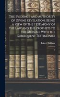 Evidence and Authority of Divine Revelation: Being a View of the Testimony of the law and the Prophets to the Messiah, With the Subsequent Testimonies: 2