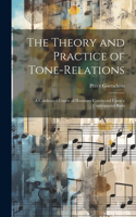 Theory and Practice of Tone-relations; a Condensed Course of Harmony Conducted Upon a Contrapuntal Basis