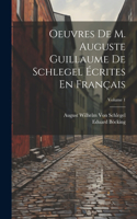 Oeuvres De M. Auguste Guillaume De Schlegel Écrites En Français; Volume 1