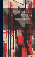 La Pensée De Nicolas Machiavel: Extraits Les Plus Caractéristiques De Son Oeuvre