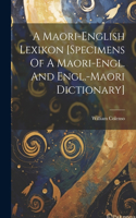 Maori-english Lexikon [specimens Of A Maori-engl. And Engl.-maori Dictionary]