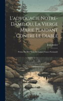 L'advocacie Notre-Dame; Ou, La Vierge Marie Plaidant Contre Le Diable