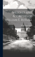 Speeches and Addresses of William E. Russell