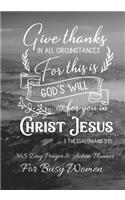 Give Thanks In All Circumstances For This Is Gods Will For You In Christ Jesus: 365 Day Prayer and Action Planner For Busy Christian Women . Female Entrepreneurs and Working Moms Need This Simple Undated Diary For Success