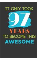 It Only Took 97 Years To Become This Awesome: Cute 97th Birthday Card Journal / Notebook / Diary / Greetings / Appreciation Quote Gift (6 x 9 - 110 Blank Lined Pages)