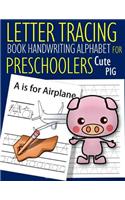 Letter Tracing Book Handwriting Alphabet for Preschoolers Cute Pig: Letter Tracing Book Practice for Kids Ages 3+ Alphabet Writing Practice Handwriting Workbook Kindergarten toddler