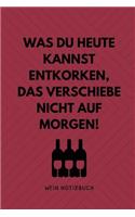 Was Du Heute Kannst Entkorken, Das Verschiebe Nicht Auf Morgen! Wein Notizbuch: A4 52 Wochen Kalender als Geschenk für Wein-liebhaber, Weinkenner, Winzer und Sommelier - schöne Geschenkidee für Weintrinker und Freunde - Weinbuch