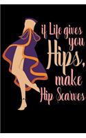 If Life Gives You Hips, Make Hip Scarves