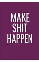 Make Shit Happen