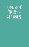 You Got This - Ketones