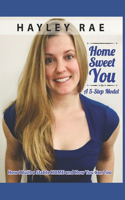 Home Sweet You: A 5-Step Model: How I Built a Stable HOME and How You Can Too