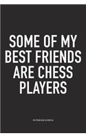 Some of My Best Friends Are Chess Players: A 6x9 Inch Matte Softcover Notebook Diary with 120 Blank Lined Pages and a Funny Sports and Strategy Board Gaming Cover Slogan