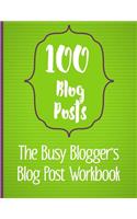 100 Blog Posts - The Busy Blogger's Blog Post Workbook