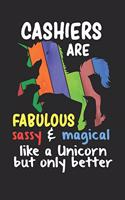 Cashiers Are Fabulous Sassy & Magical Like a Unicorn But Only Better: Funny Cashier Notebook / Journal (6 X 9)