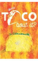 Wanna Taco Bout It?