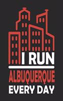 I Run Albuquerque Every Day: Albuquerque Notebook Albuquerque Vacation Journal Handlettering Diary I Logbook 110 Journal Paper Pages Albuquerque Buch 6 x 9