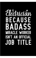 Electrician because badass miracle worker isn't an official job title: Notebook to Write in for Mother's Day, Mother's day Electrician gifts, Electricity journal, Electrician notebook, Electrician gifts for mom