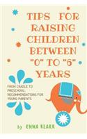 Tips for raising children between "0" to "6" years: Recommendations for feeding, treatment, education and preparing your child for school