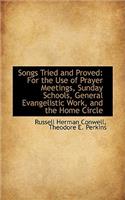 Songs Tried and Proved: For the Use of Prayer Meetings, Sunday Schools, General Evangelistic Work