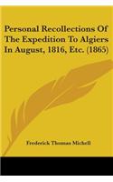 Personal Recollections Of The Expedition To Algiers In August, 1816, Etc. (1865)