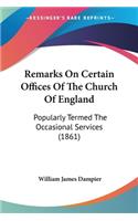 Remarks On Certain Offices Of The Church Of England