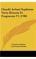 Claudii Aeliani Sophistae Varia Historia Et Fragmenta V1 (1780)