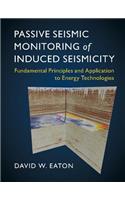 Passive Seismic Monitoring of Induced Seismicity