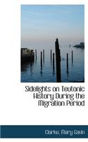 Sidelights on Teutonic History During the Migration Period