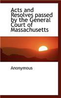 Acts and Resolves Passed by the General Court of Massachusetts