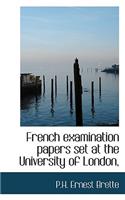 French Examination Papers Set at the University of London,