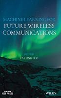 Machine Learning for Future Wireless Communications: (IEEE Press)