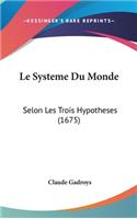 Le Systeme Du Monde: Selon Les Trois Hypotheses (1675)