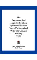 The Resonance And Magnetic Rotation Spectra Of Sodium Vapor Photographed With The Concave Grating (1909)