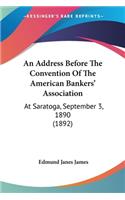 Address Before The Convention Of The American Bankers' Association