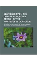 Exercises Upon the Different Parts of Speech of the Portuguese Language; Referring to the Rules of Mr. Vieyra's Grammar